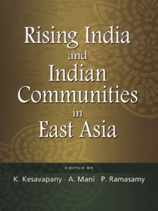 Title details for Rising India and Indian communities in East Asia by K. Kesavapany - Available